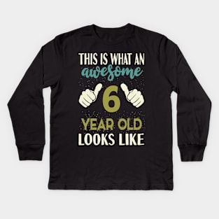 This is What an Awesome 6 Year Old Looks Like Kids Long Sleeve T-Shirt